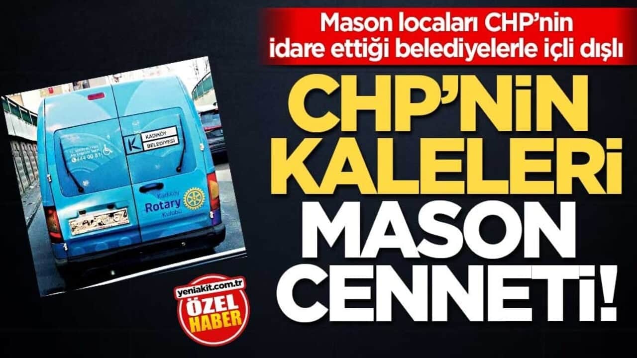 Mason locaları CHP’nin idare ettiği belediyelerle içli dışlı! CHP’nin kaleleri Mason cenneti!