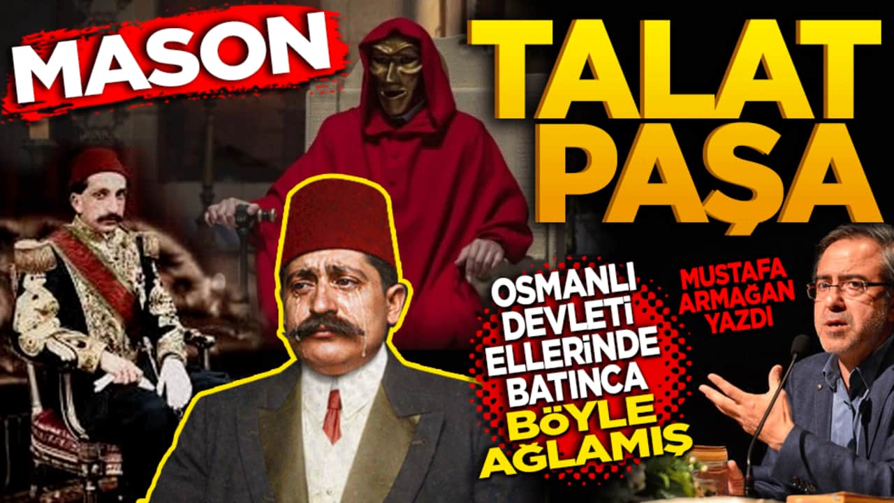 Mason Talat Paşa Osmanlı Devleti ellerinde battıktan sonra böyle ağlamış