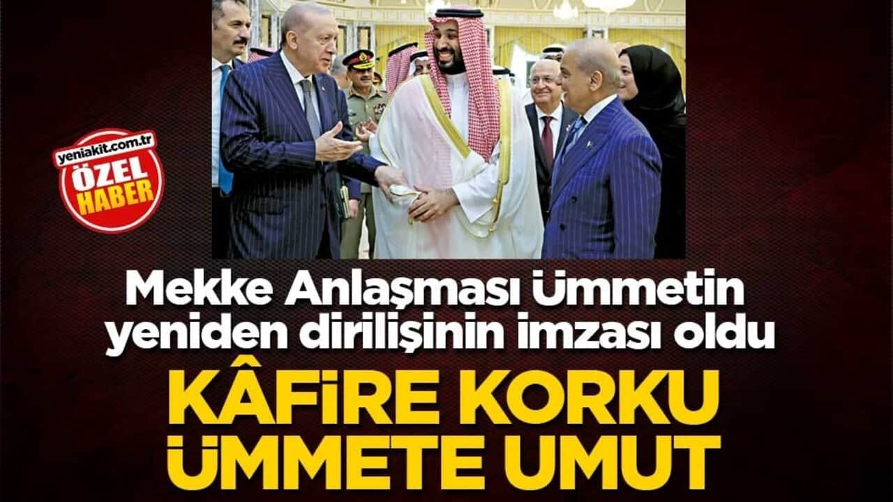 Mekke Anlaşması Ümmetin yeniden dirilişinin imzası oldu! Kâfire korku Ümmete umut
