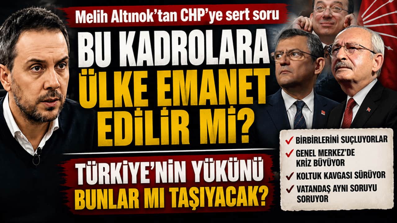 Melih Altınok'tan CHP'ye sert soru: Bu kadrolara ülke emanet edilir mi? Türkiye'nin yükünü bunlar mı taşıyacak?