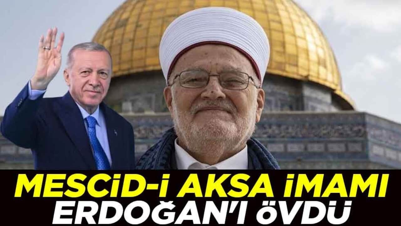 Mescid-i Aksa İmamı Cumhurbaşkanı Erdoğan'ı övdü