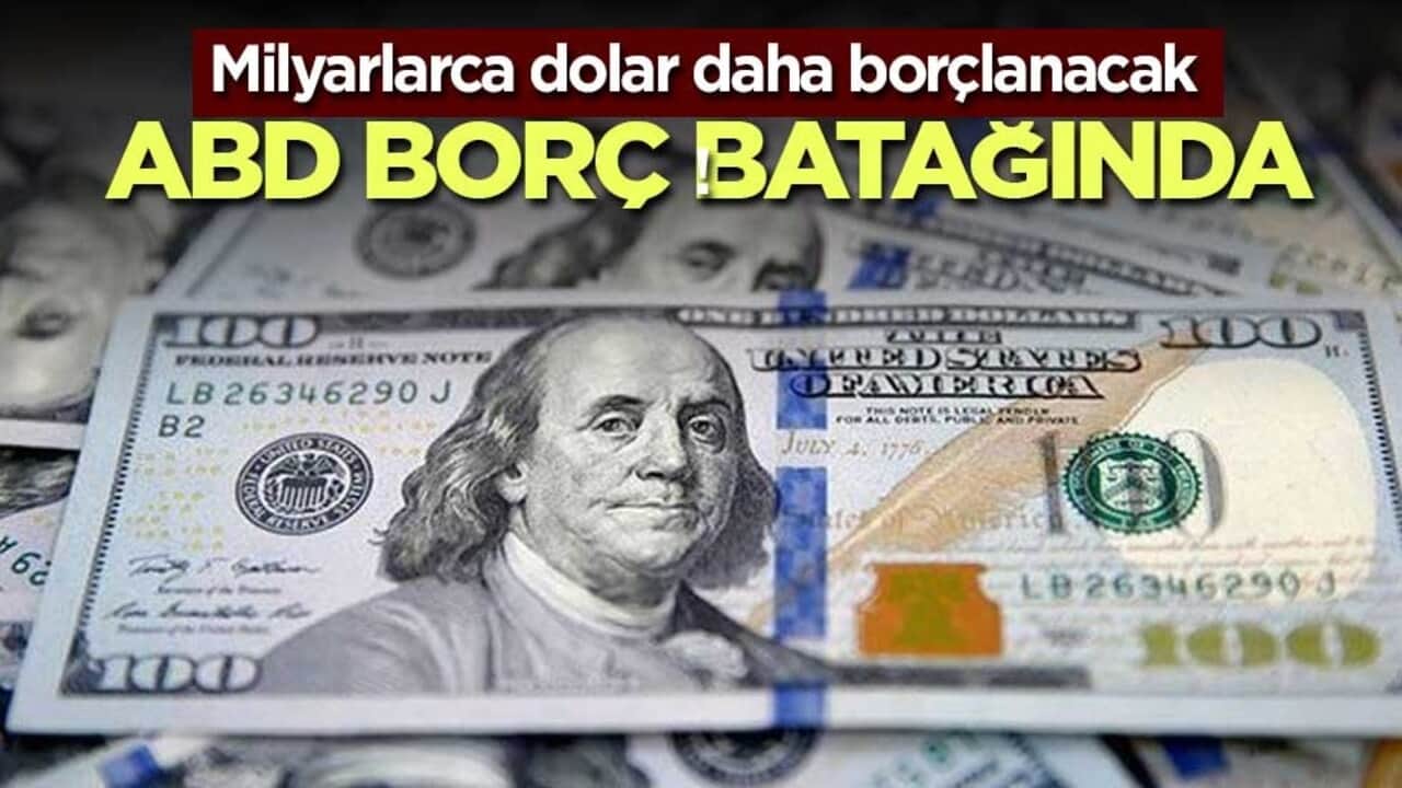 Milyarlarca dolar daha borçlanacak! ABD borç batağında