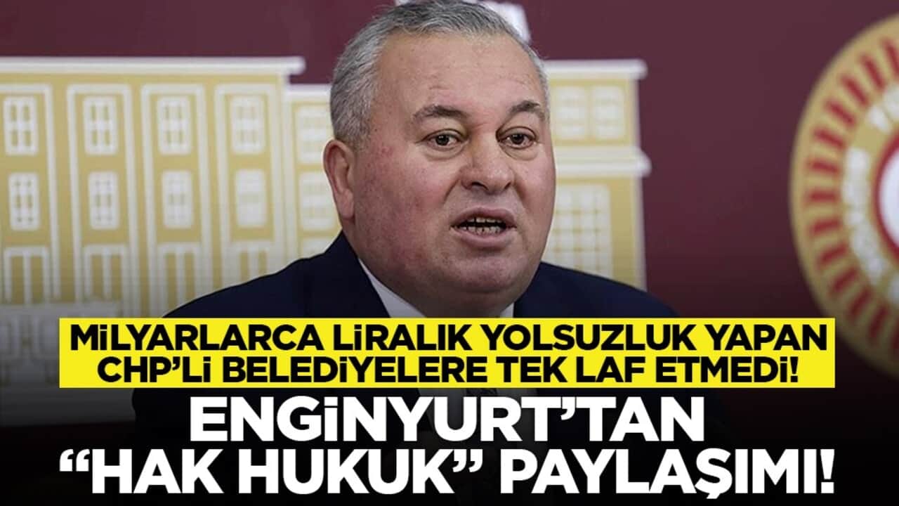 Milyarlarca liralık yolsuzluk yapan CHP’li belediyelere tek laf etmedi! Enginyurt’tan "hak hukuk" paylaşımı!