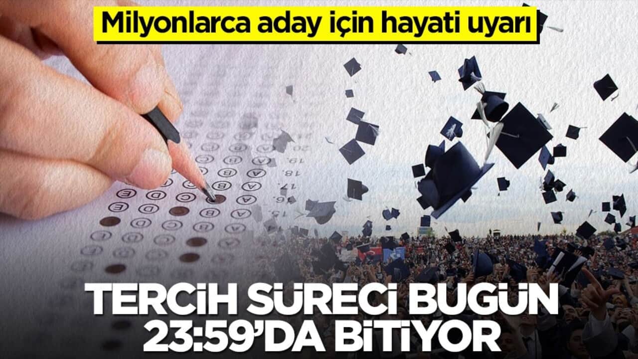 Milyonlarca aday için hayati uyarı! Tercih süreci bugün 23:59’da bitiyor