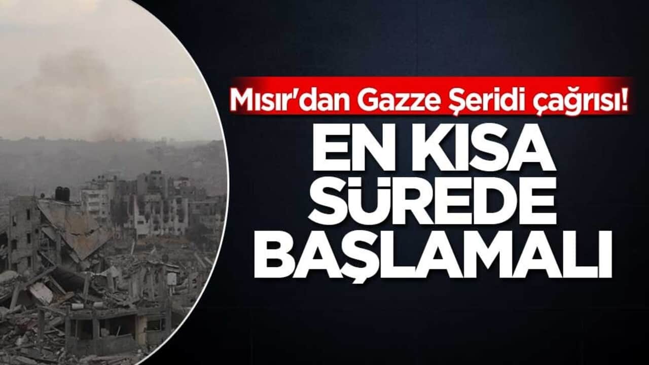 Mısır'dan Gazze Şeridi çağrısı! En kısa sürede başlamalı
