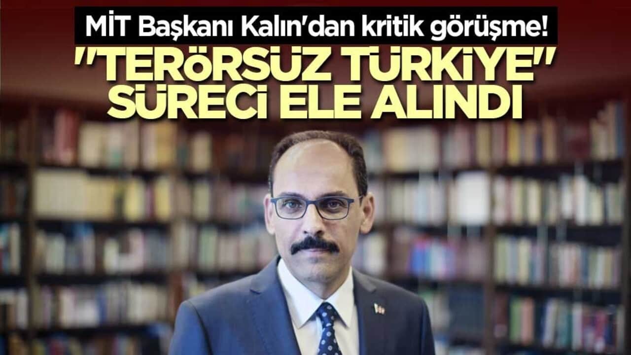 MİT Başkanı Kalın'dan kritik görüşme! "Terörsüz Türkiye" süreci ele alındı