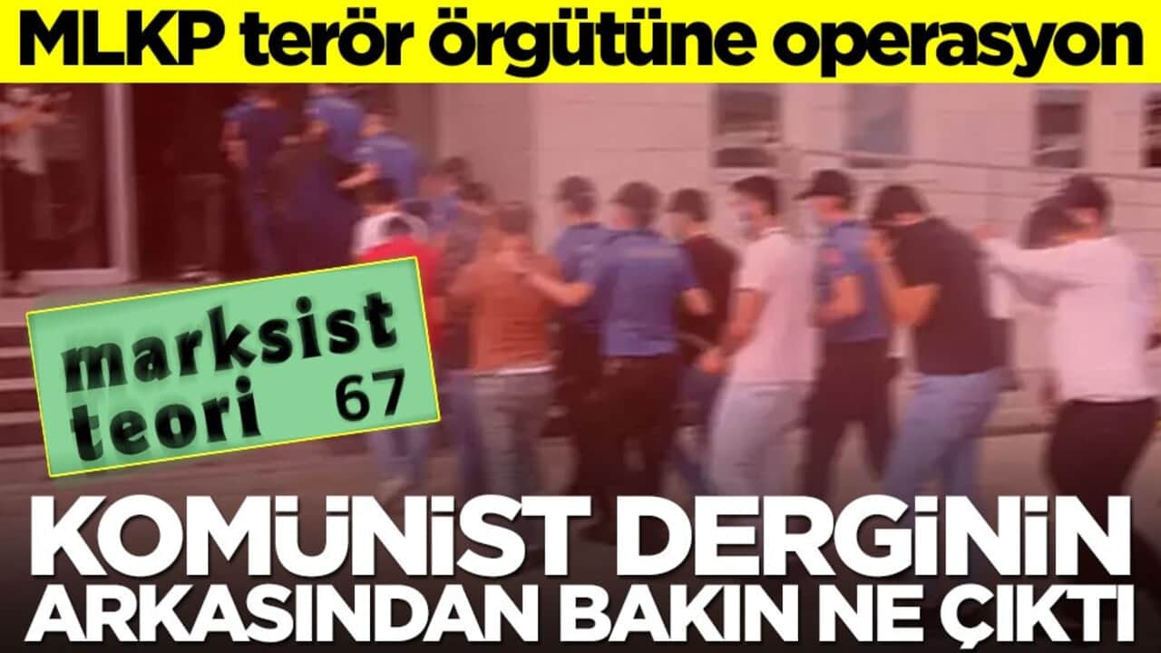 MLKP terör örgütüne operasyon! Komünist derginin arkasından bakın ne çıktı