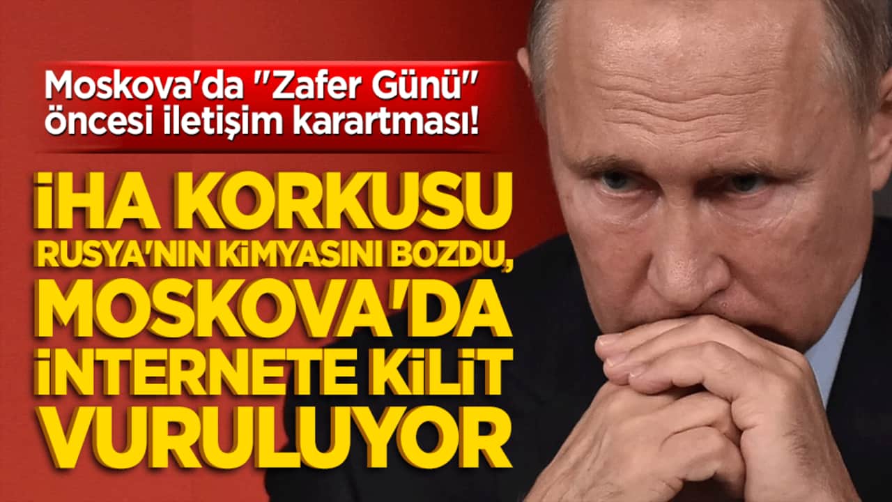 Moskova'da "Zafer Günü" öncesi iletişim karartması! İHA korkusu Rusya'nın kimyasını bozdu, Moskova'da internete kilit vuruluyor!