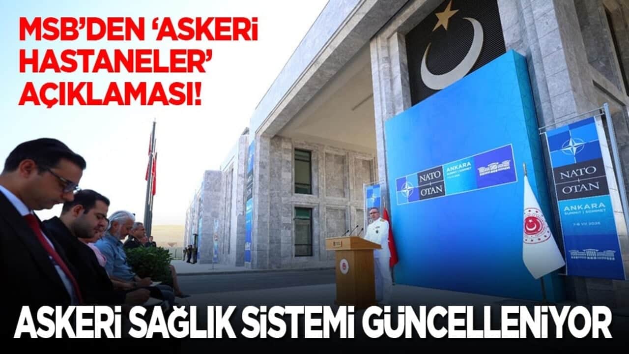 MSB'dan 'askeri hastaneler' açıklaması: Askeri sağlık sistemi güncelleniyor...