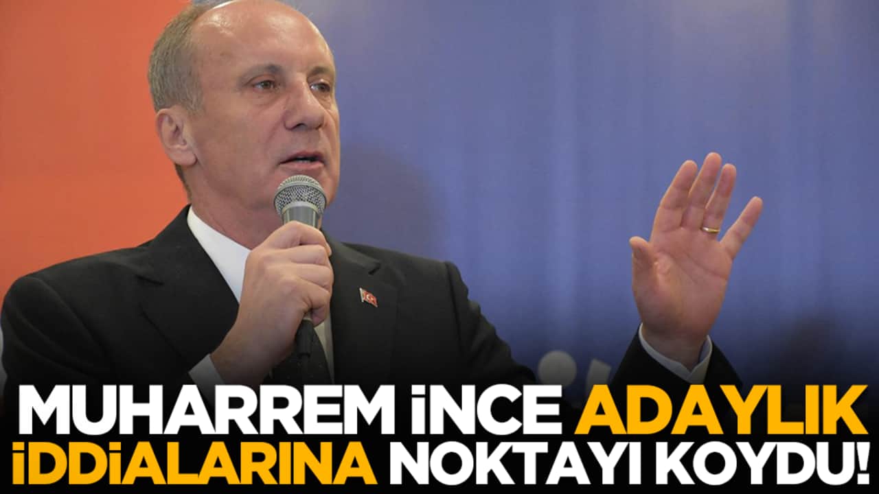 Muharrem İnce adaylık iddialarına noktayı koydu!