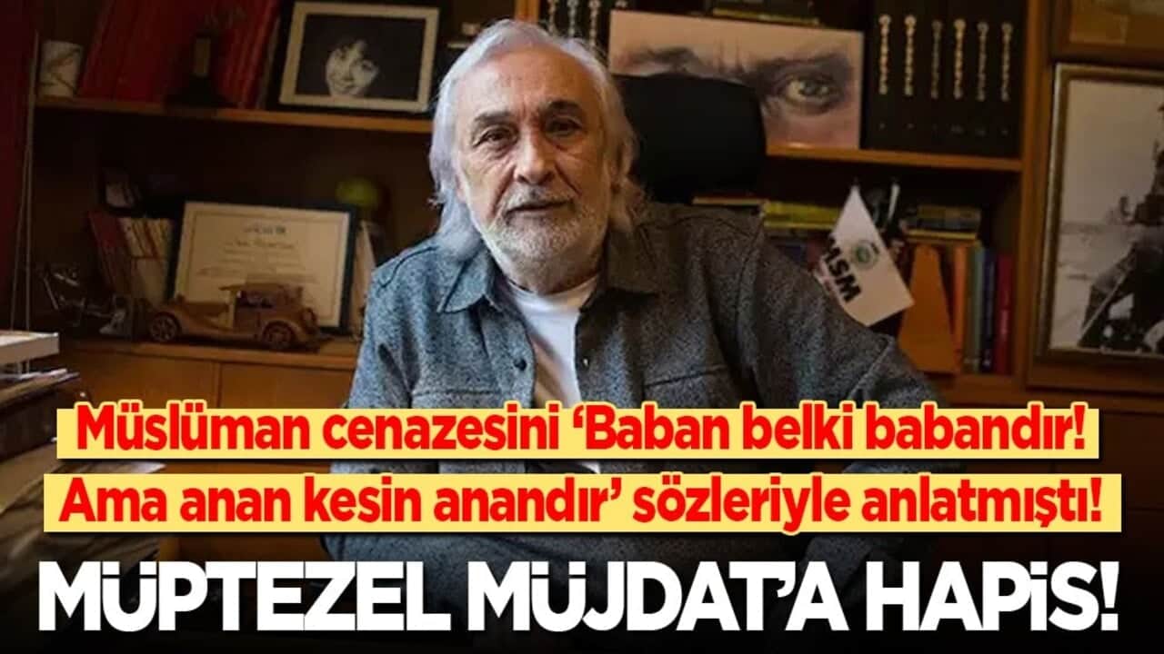 Müslüman cenazesini ‘Anan mutlaka anandır ama baban belki babandır’ sözleriyle anlatmıştı! Müptezel Müjdat’a hapis cezası!
