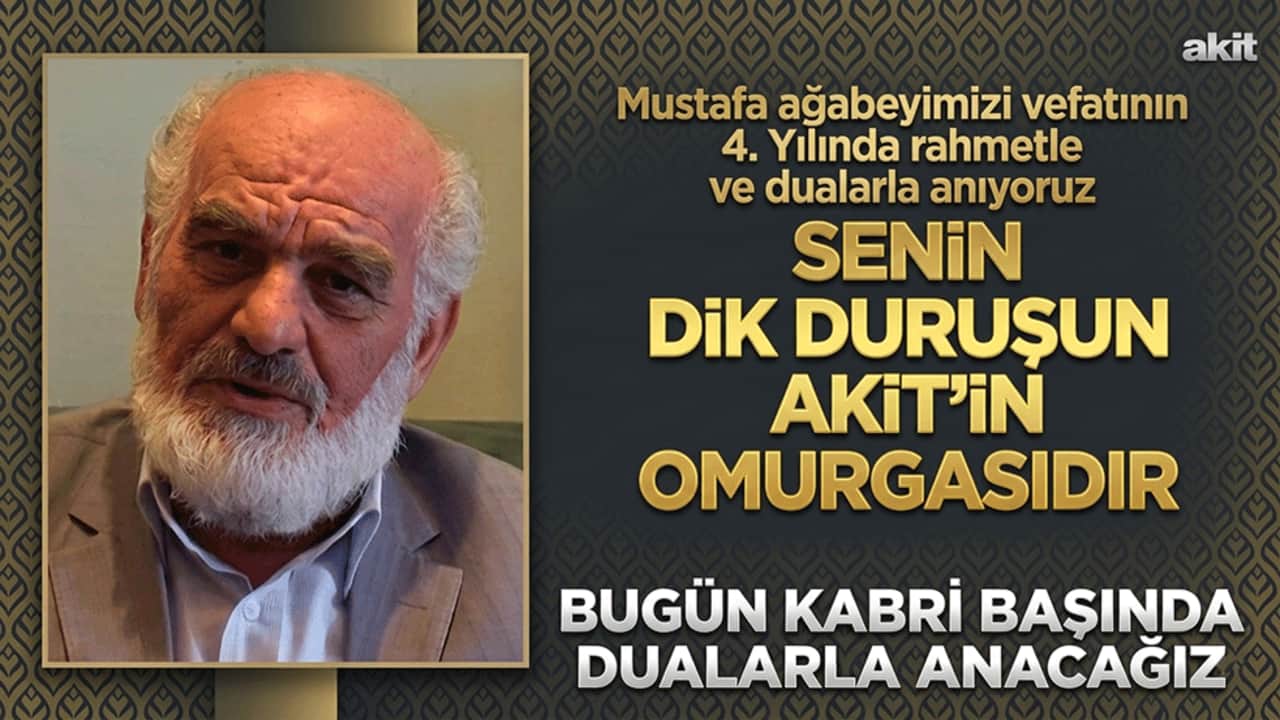 Mustafa ağabeyimizi vefatının 4. Yılında rahmetle ve dualarla anıyoruz! Senin dik duruşun Akit’in omurgasıdır