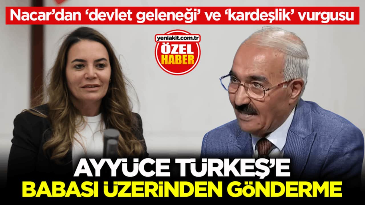 Nacar’dan, ‘devlet geleneği’ ve ‘kardeşlik’ vurgusu! Ayyüce Türkeş’e babası üzerinden gönderme
