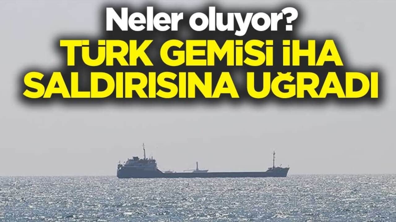 Neler oluyor? Türk şirketine ait sivil ticaret gemisi İHA saldırısına uğradı