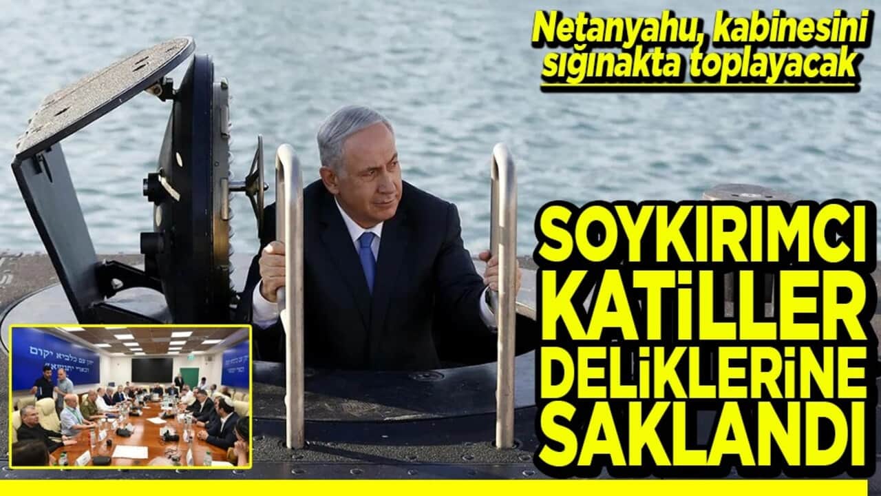 Netanyahu, kabinesini sığınakta toplayacak Soykırımcı katiller deliklerine saklandı