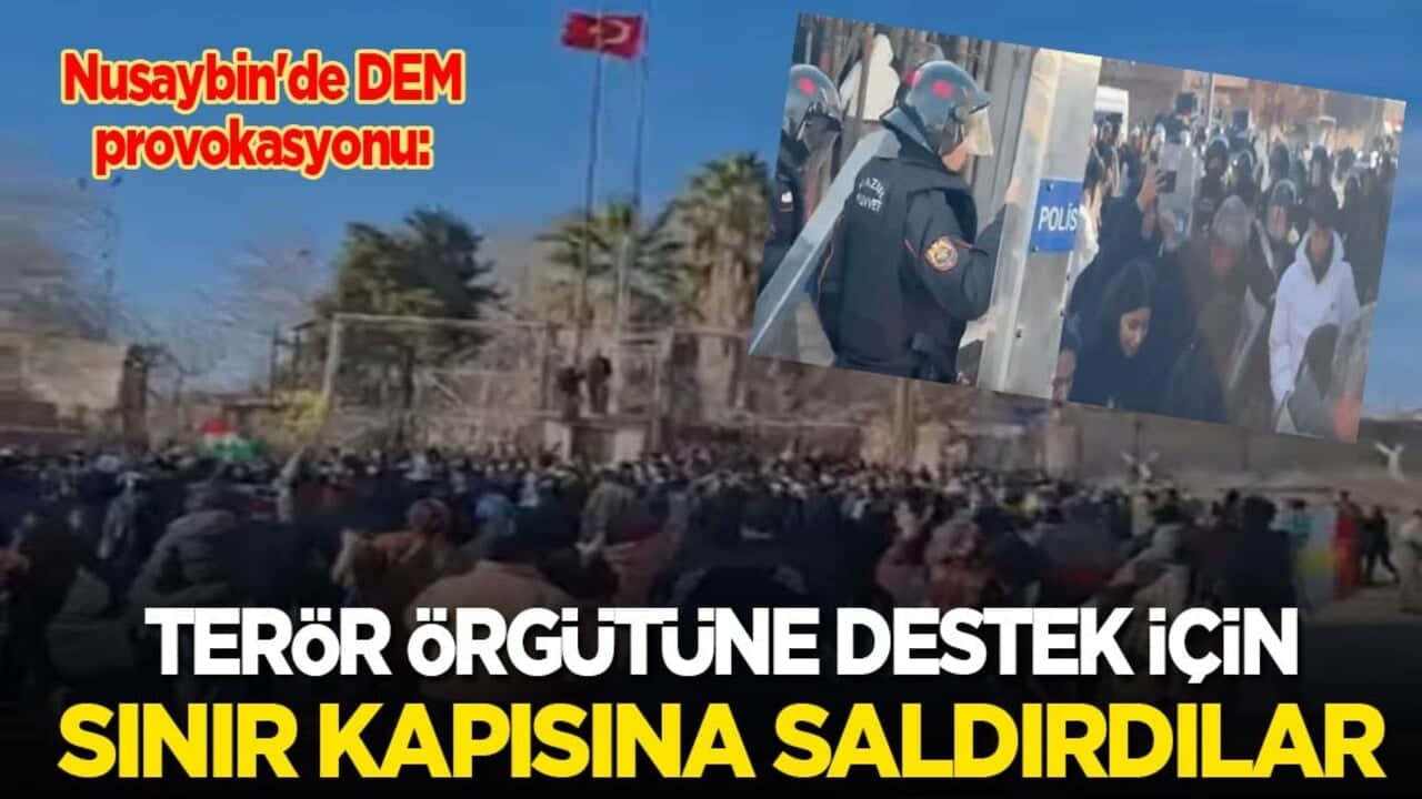 Nusaybin'de DEM ve YPG provokasyonu: Terör örgütüne destek için sınır kapısına saldırdılar