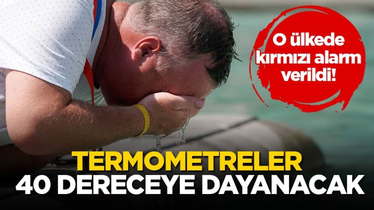 O ülkede kırmızı alarm verildi! Termometreler 40 dereceye dayanacak