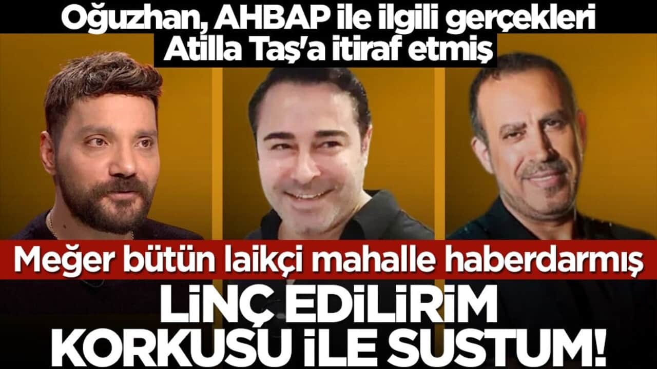 Oğuzhan, AHBAP ile ilgili gerçekleri Atilla Taş’a itiraf etmiş! Linç edilirim korkusu ile sustum!