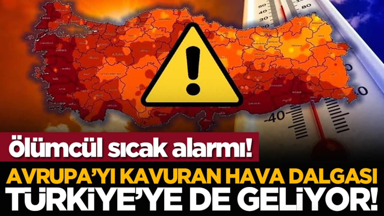 Ölümcül sıcak alarmı! Avrupa’yı kavuran hava dalgası Türkiye’ye de geliyor!
