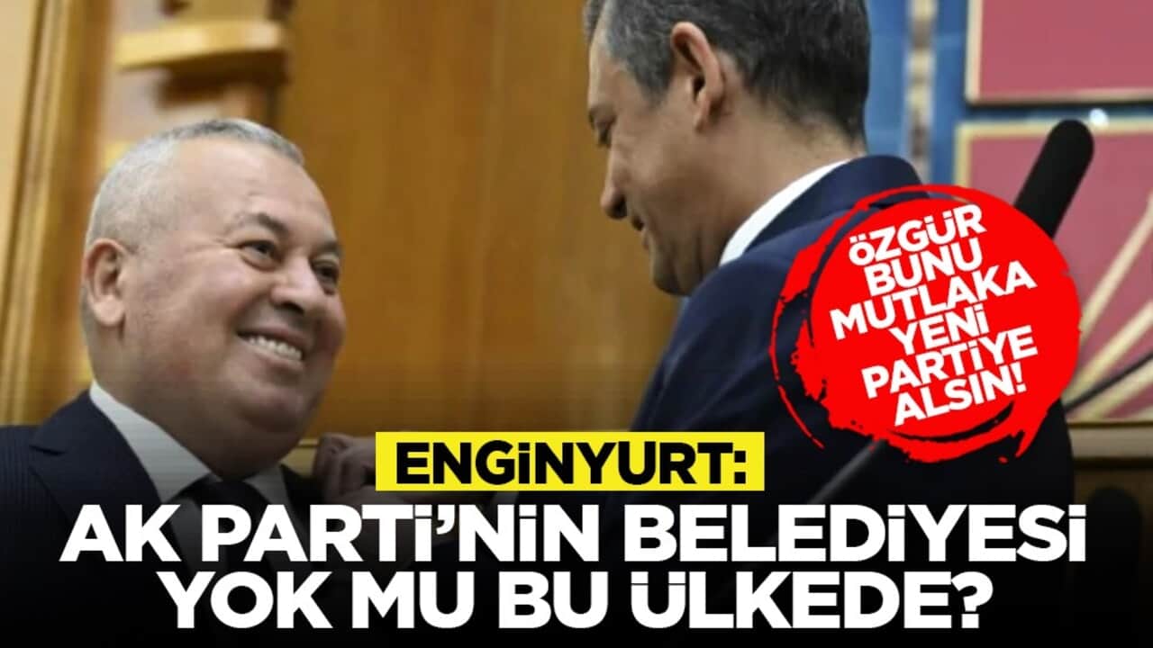 Özgür bunu mutlaka yeni partiye alsın! Enginyurt: AK Parti’nin belediyesi yok mu bu ülkede?