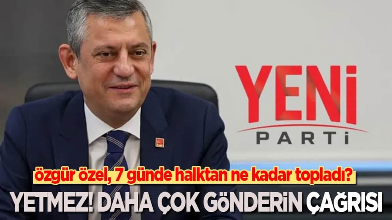 Özgür Özel, 7 günde halktan ne kadar topladı? Vatandaşa ‘Yetmez! Daha çok gönderin’ çağrısı