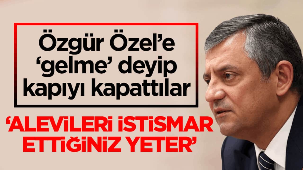 Özgür Özel’e ‘gelme’ deyip kapıyı kapattılar! ‘Alevileri istismar ettiğiniz yeter’