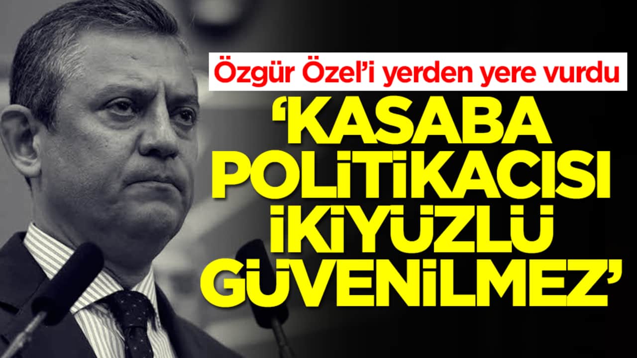 Özgür Özel’i yerden yere vurdu: Kasaba politikacısı ikiyüzlü, güvenilmez…