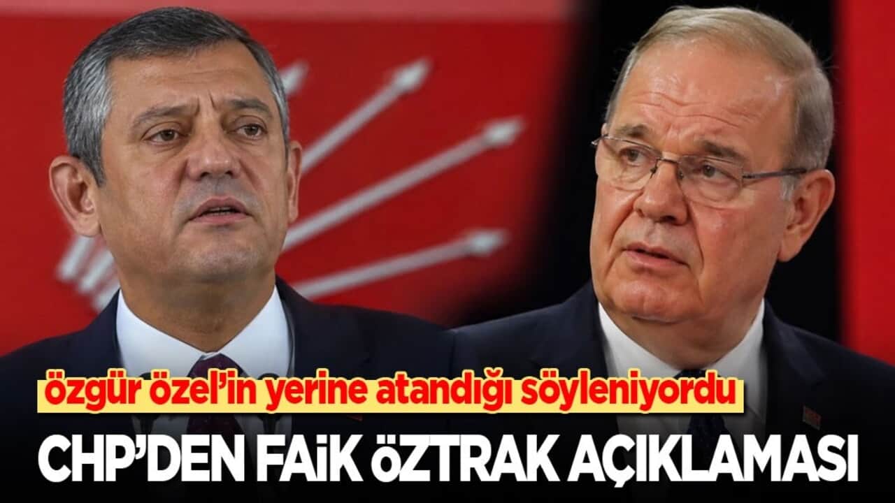 Özgür Özel’in yerine atandığı söyleniyordu: CHP’dan Faik Öztrak açıklaması
