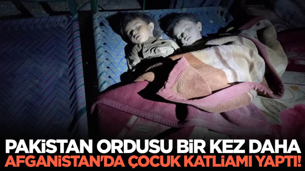 Pakistan ordusu bir kez daha Afganistan'da çocuk katliamı yaptı!