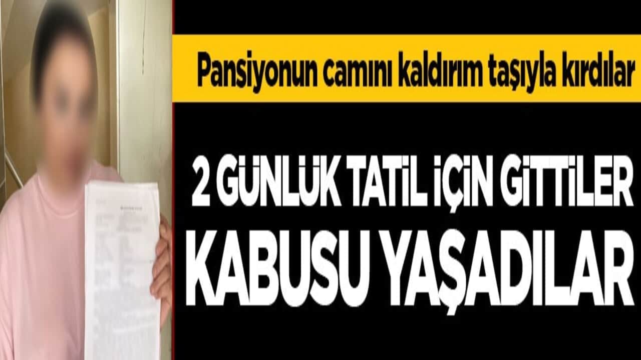 Pansiyonun camını kaldırım taşıyla kırdılar! 2 günlük tatil için gittiler, kabusu yaşadılar