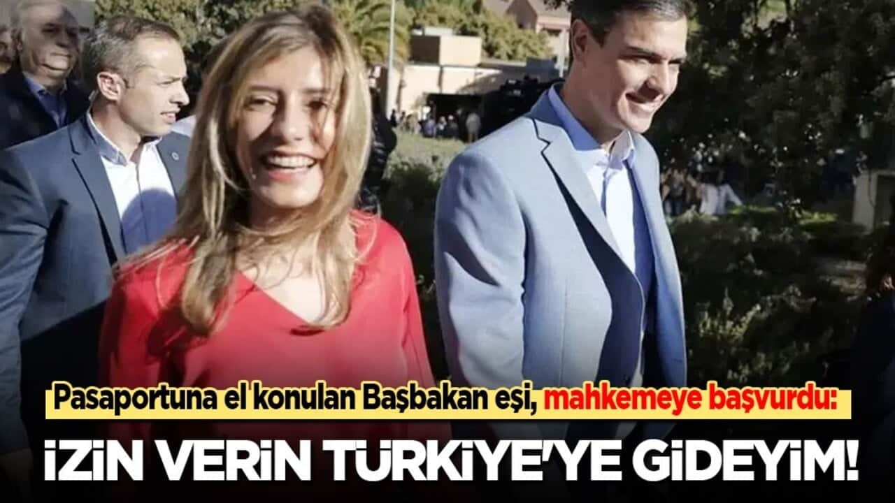 Pasaportuna el konulan Başbakan eşi, mahkemeye başvurdu: İzin verin bari Türkiye'ye gideyim!