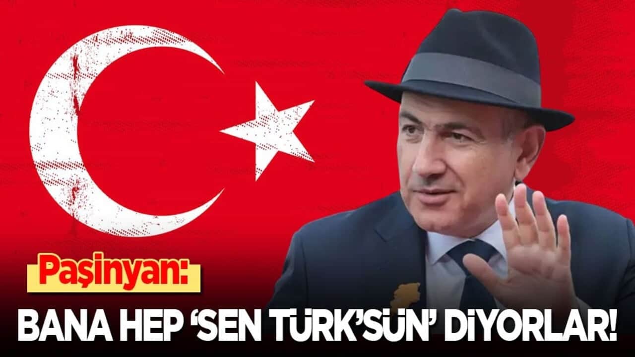 Paşinyan: Bana hep ‘Sen Türk’sün’ diyorlar!