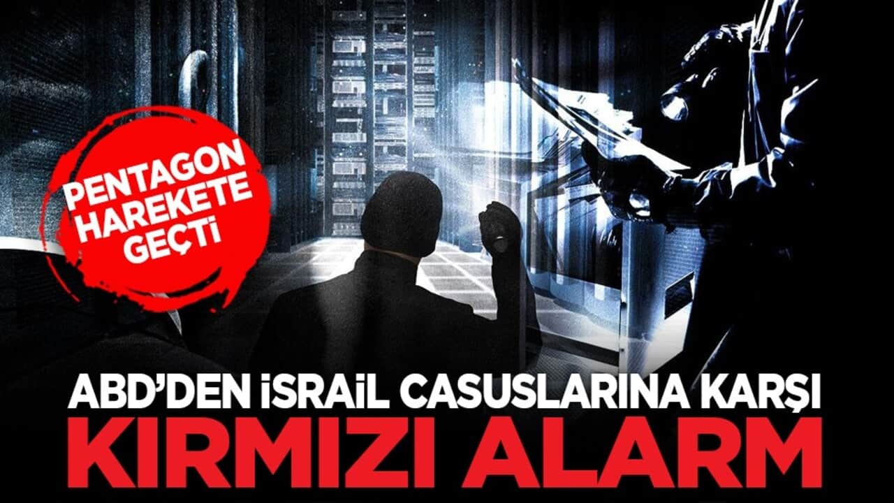 Pentagon harekete geçti: ABD’den İsrail casuslarına karşı kırmızı alarm