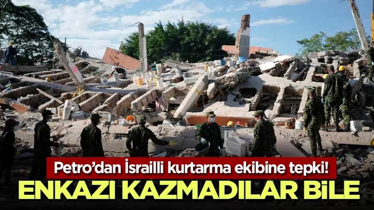 Petro’dan İsrailli kurtarma ekibine tepki! Enkazı kazmadılar bile