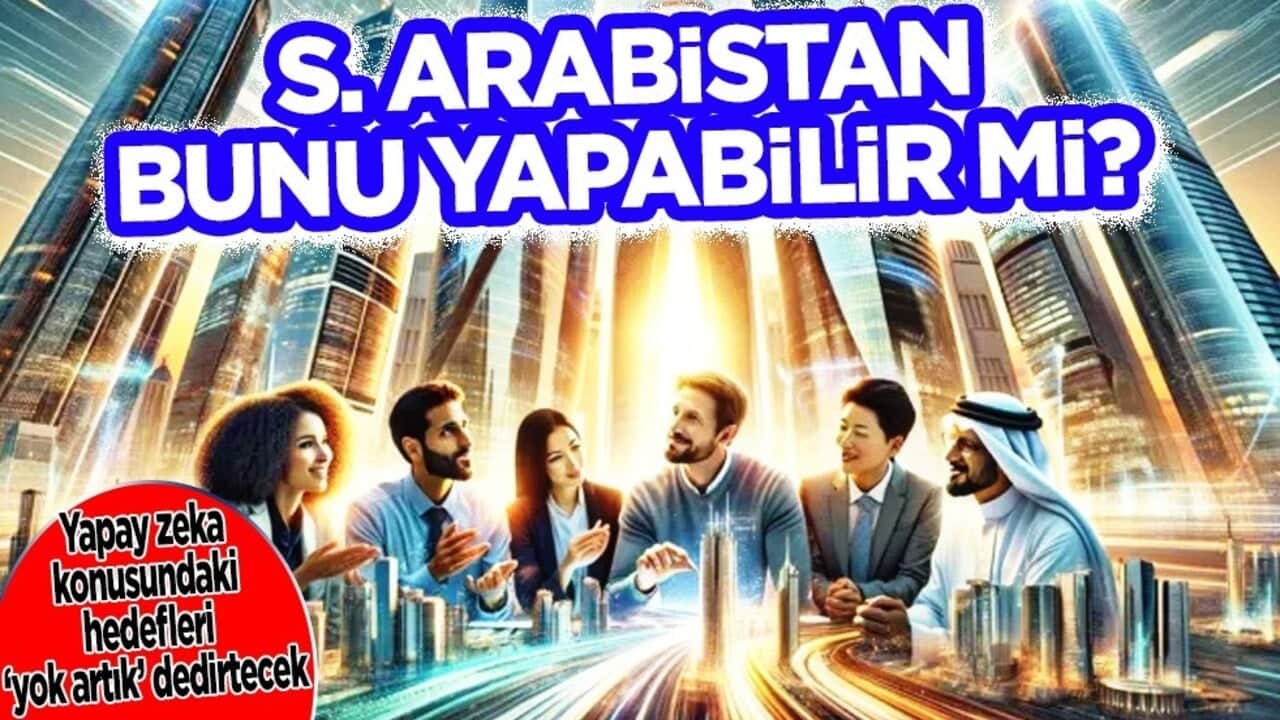 Petrol zengini Suudi Arabistan’ın yapay zeka hedefi: Önce güç, diğer her şey sonra... Mesajı paylaştı