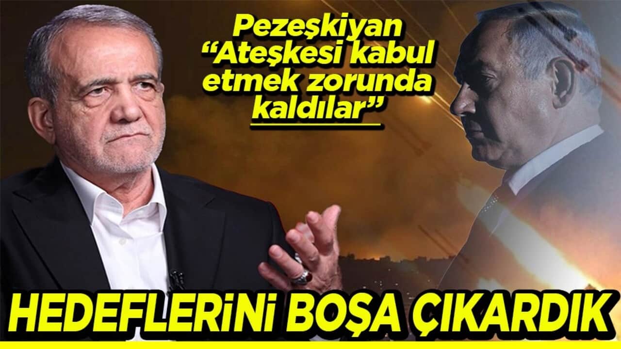 Pezeşkiyan "Ateşkesi kabul Etmek zorunda kaldılar" Hedeflerini boşa çıkardık