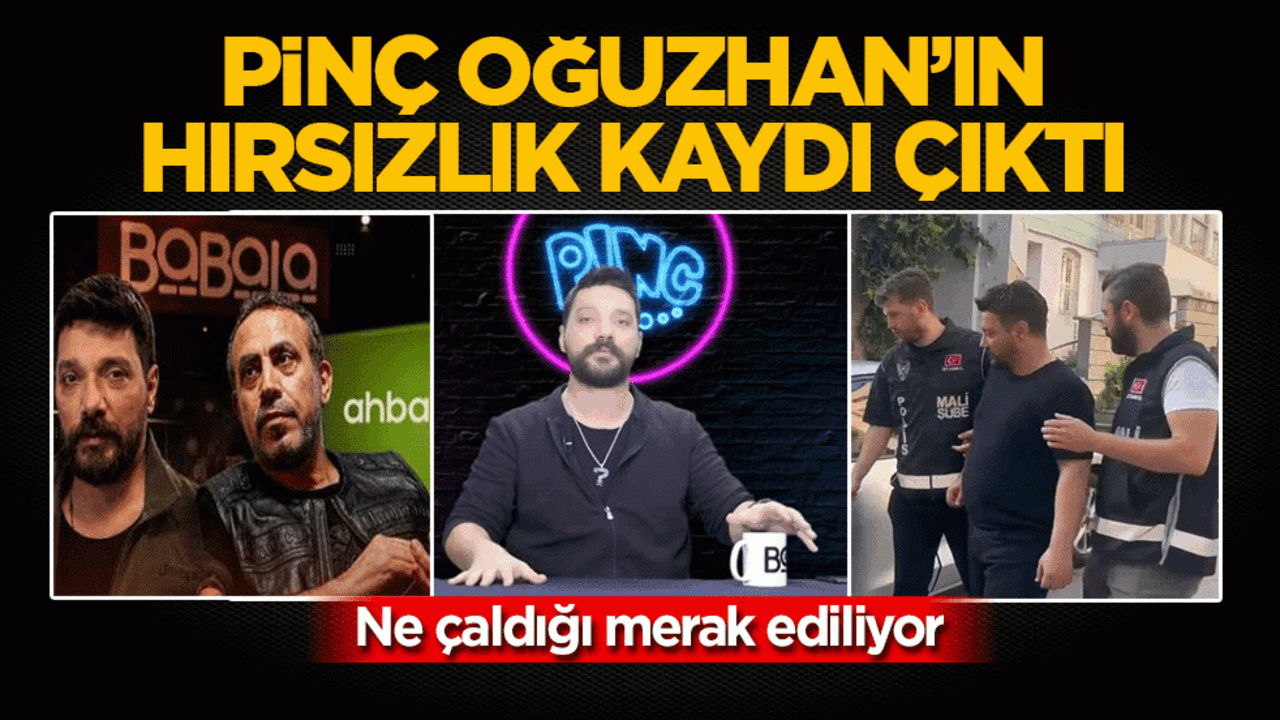 Pinç Oğuzhan’ın hırsızlık kaydı çıktı! Ne çaldığı merak ediliyor