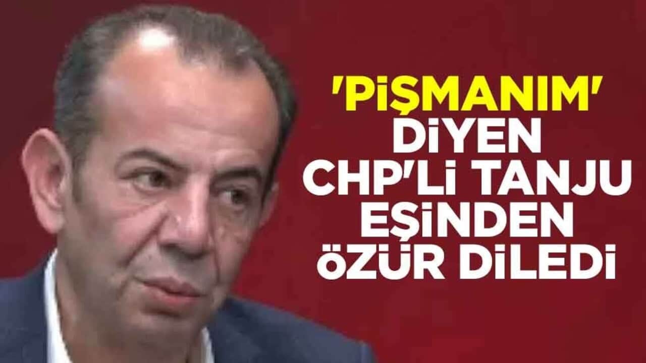 'Pişmanım' diyen CHP'li Tanju Özcan eşinden özür diledi