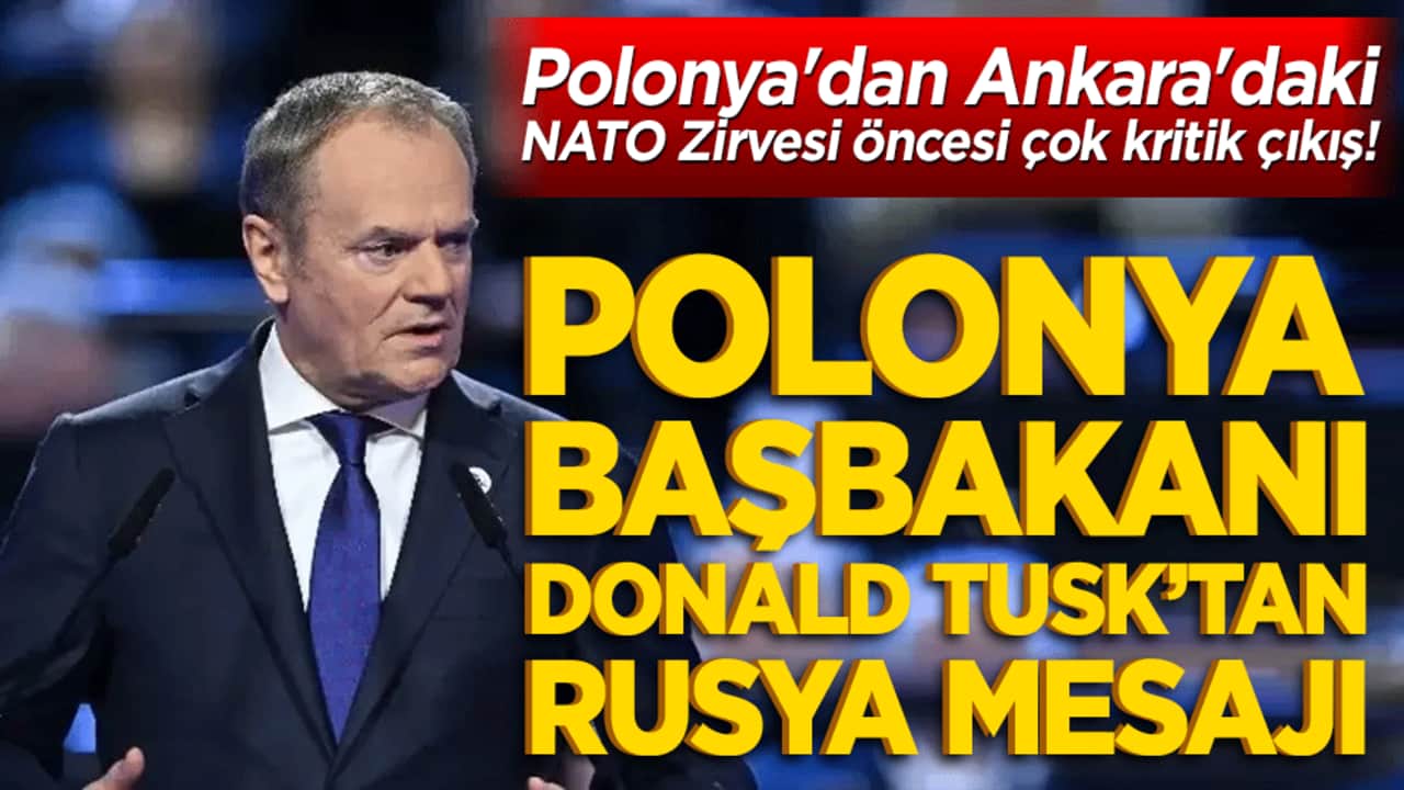 Polonya'dan Ankara'daki NATO Zirvesi öncesi çok kritik çıkış! Polonya Başbakanı Donald Tusk birlik mesajı vererek Rusya tehdidine dikkat çekti!