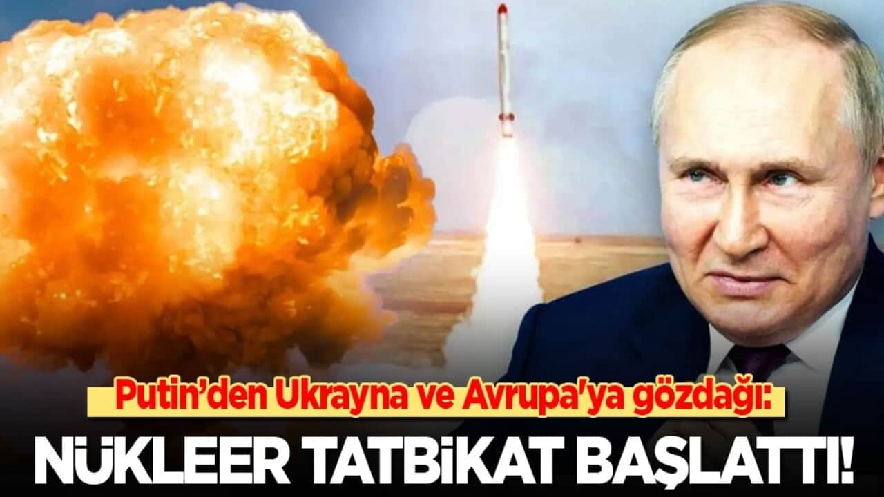 Putin’den Ukrayna ve Avrupa'ya gözdağı: Nükleer tatbikat başlattı!