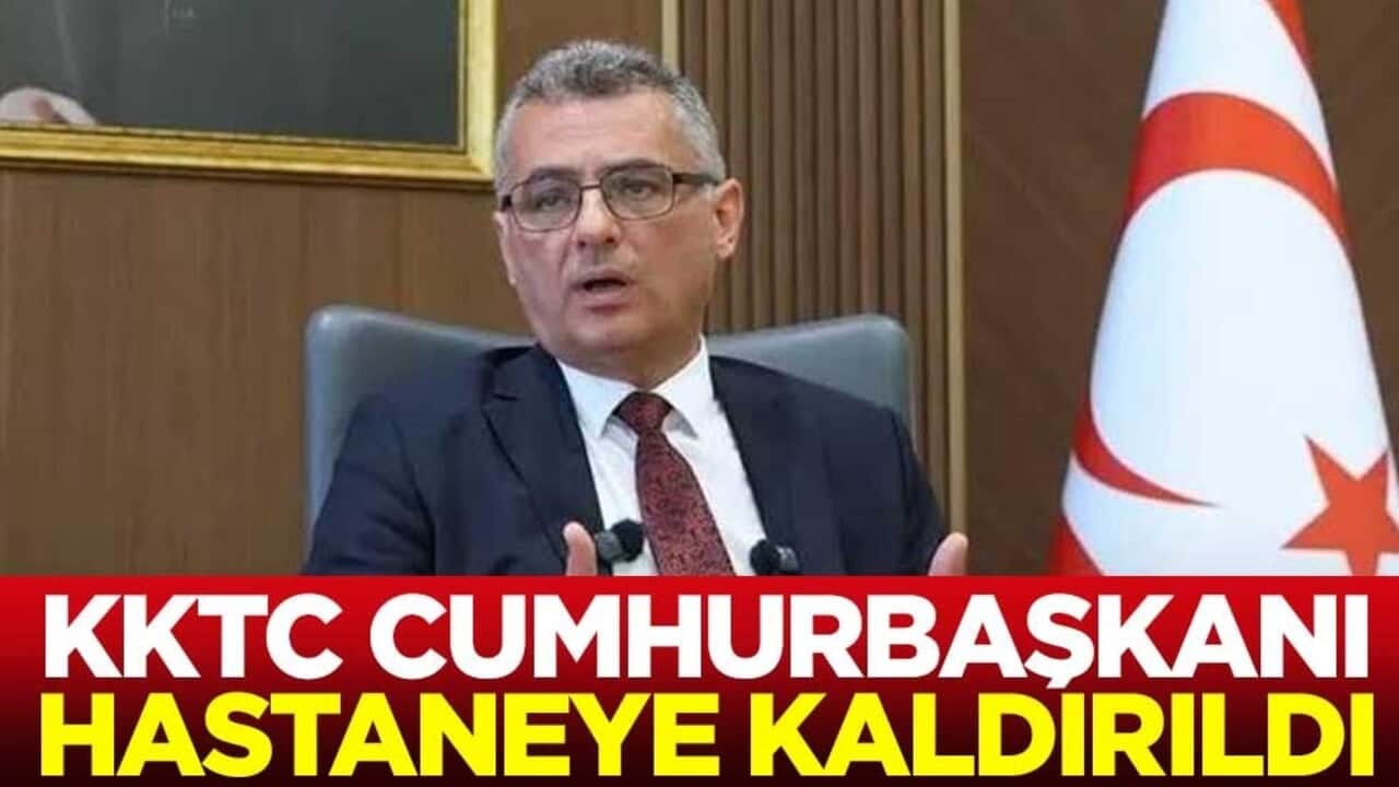 Rahatsızlanan KKTC Cumhurbaşkanı Tufan Erhürman, hastaneye kaldırıldı