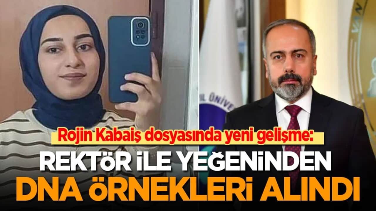 Rojin Kabaiş dosyasında yeni gelişme: Rektör ile yeğeninden DNA örneği alındı