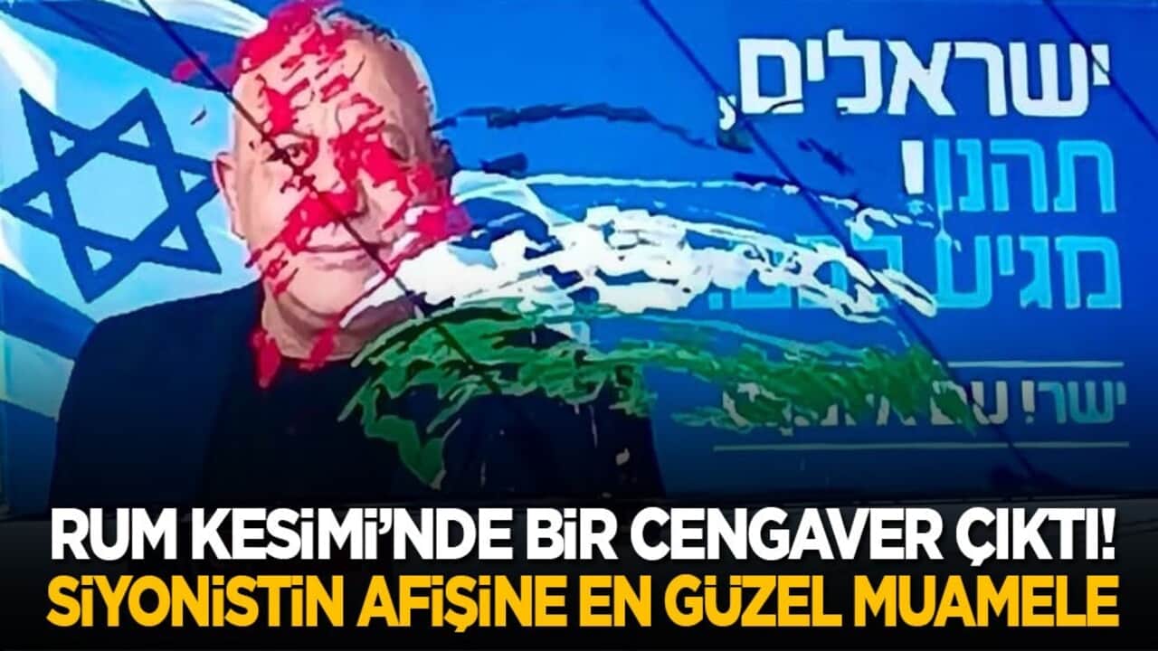 Rum Kesimi’nde bir cengaver çıktı! Siyonistin afişine en güzel muamele