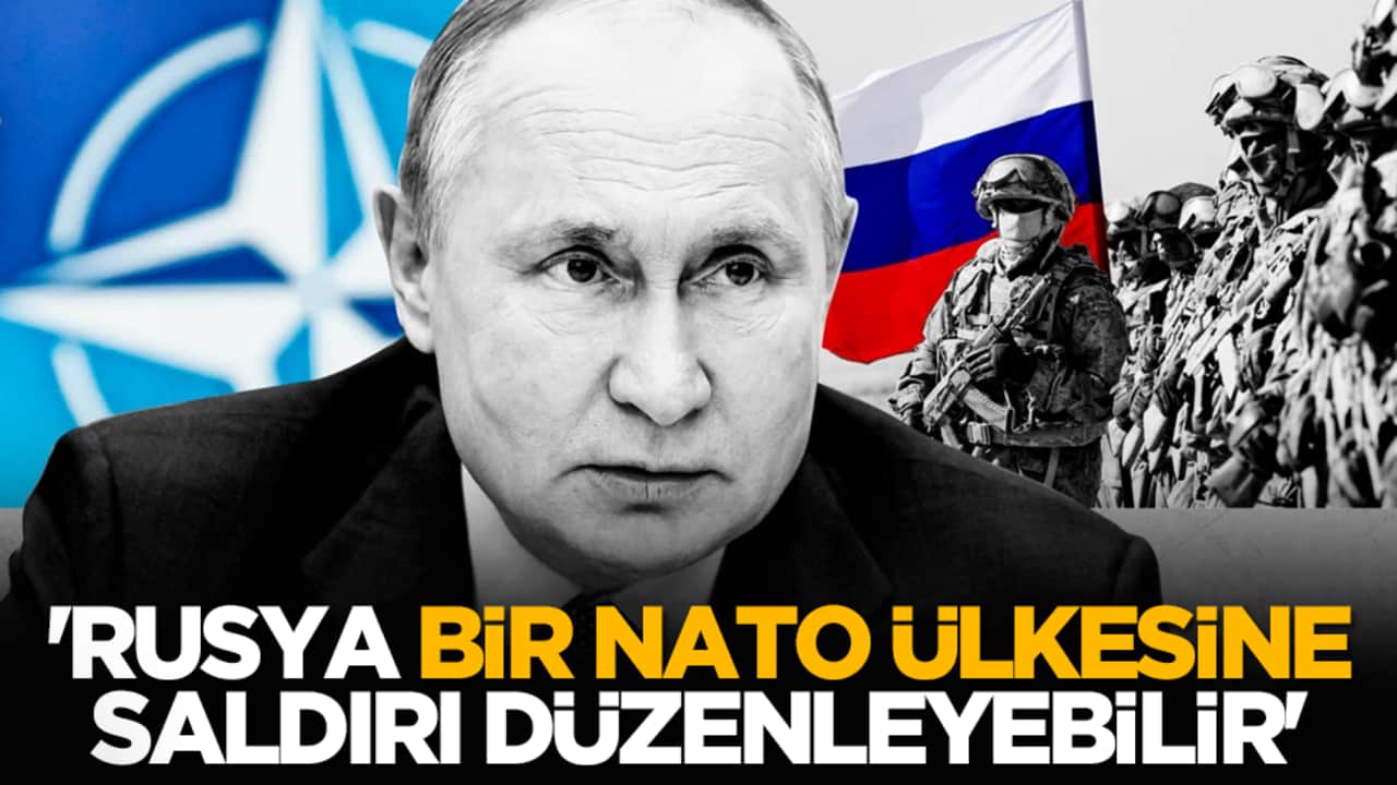 'Rusya bir NATO Ülkesine Saldırı Düzenleyebilir'