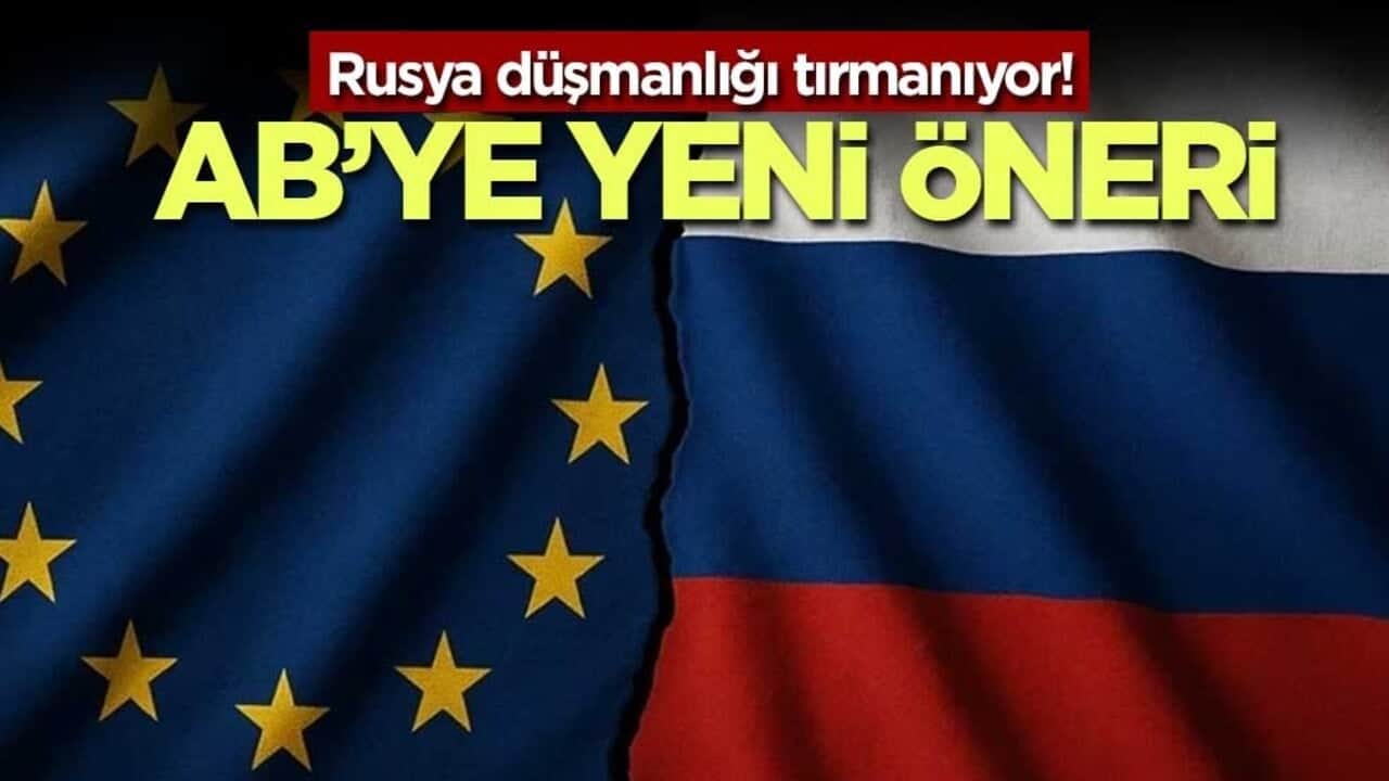 Rusya düşmanlığı tırmanıyor! AB’ye yeni öneri