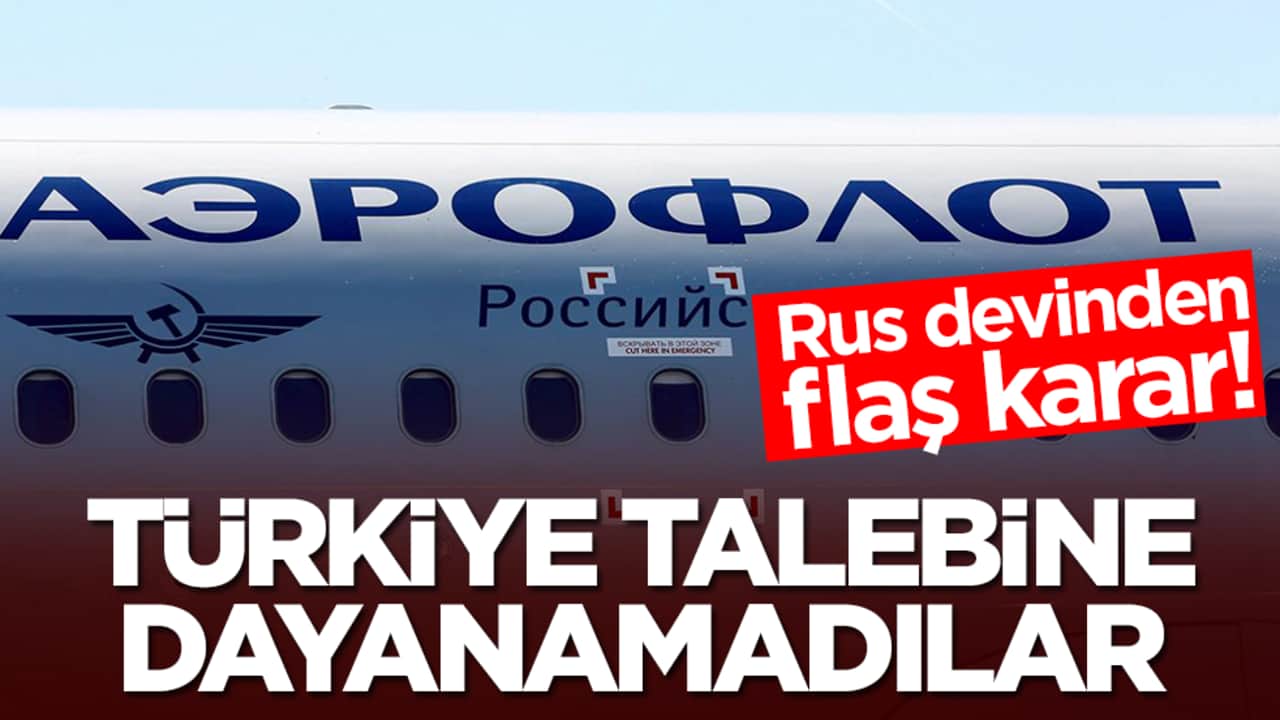 Rusya'dan flaş karar: Türkiye talebine dayanamadılar