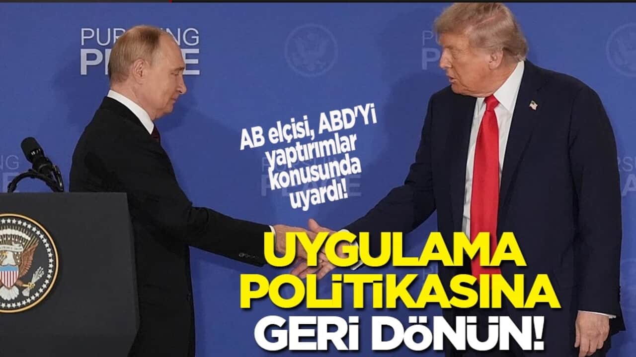 Rusya'ya karşı AB elçisi, ABD'nin yaptırımları uygulama politikasına geri dönmesini istiyor! 