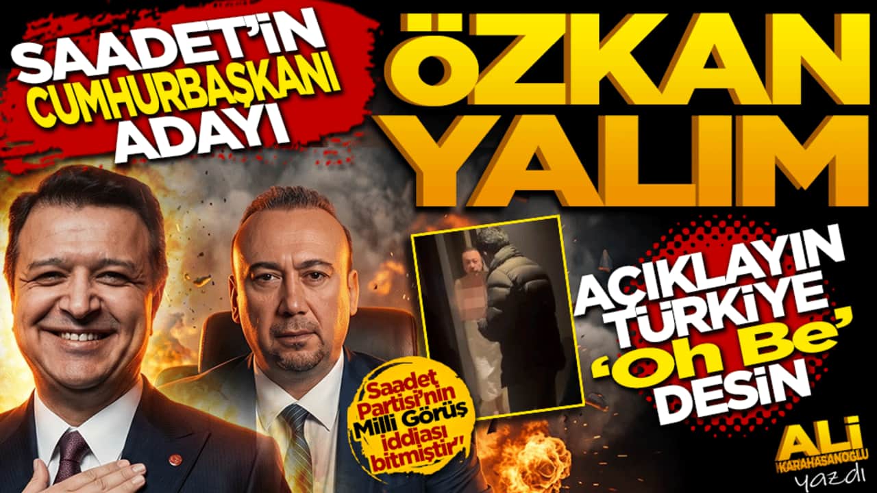 Saadet’in cumhurbaşkanı adayı Özkan Yalım! Açıklayın Türkiye "Oh be.." desin
