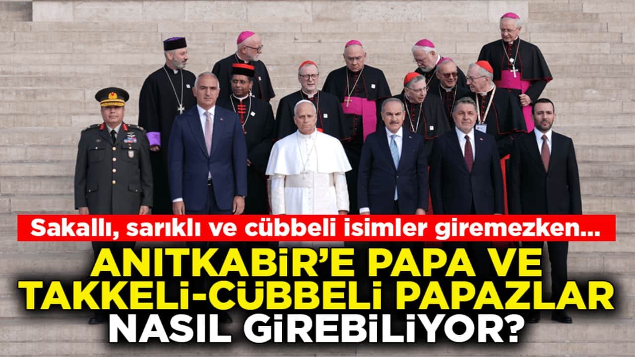 Sakallı, sarıklı ve cübbeli isimler giremezken… Anıtkabir’e Papa ve takkeli-cübbeli papazlar nasıl girebiliyor?
