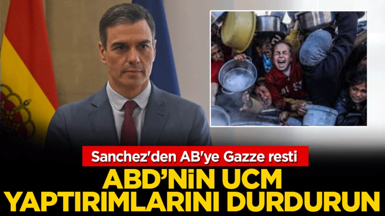 Sanchez'den AB'ye Gazze resti: ABD’nin UCM yaptırımlarını durdurun